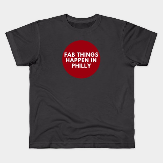 Fab Things Happen in Philly Kids T-Shirt by Fab Youth Philly